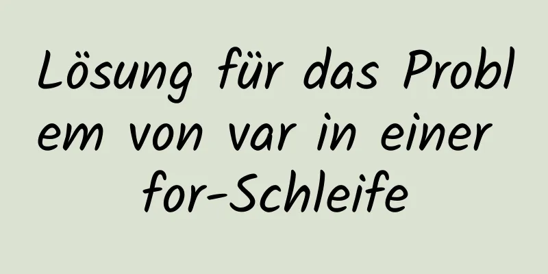 Lösung für das Problem von var in einer for-Schleife