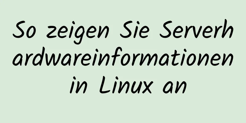 So zeigen Sie Serverhardwareinformationen in Linux an