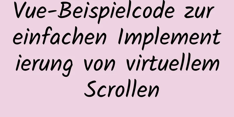 Vue-Beispielcode zur einfachen Implementierung von virtuellem Scrollen