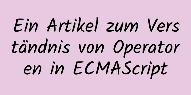 Ein Artikel zum Verständnis von Operatoren in ECMAScript