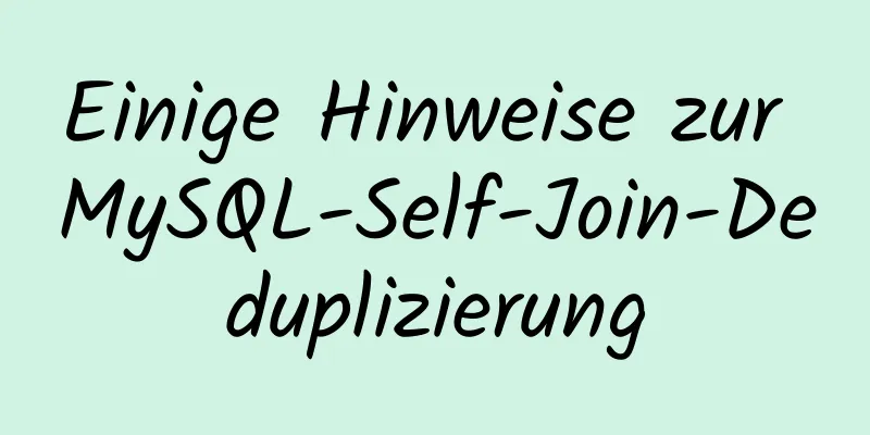 Einige Hinweise zur MySQL-Self-Join-Deduplizierung