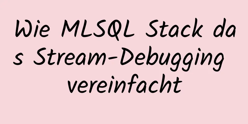 Wie MLSQL Stack das Stream-Debugging vereinfacht