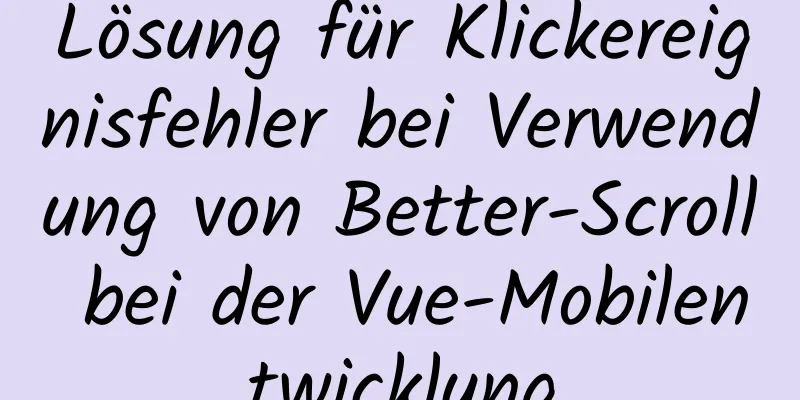 Lösung für Klickereignisfehler bei Verwendung von Better-Scroll bei der Vue-Mobilentwicklung