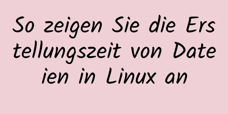 So zeigen Sie die Erstellungszeit von Dateien in Linux an