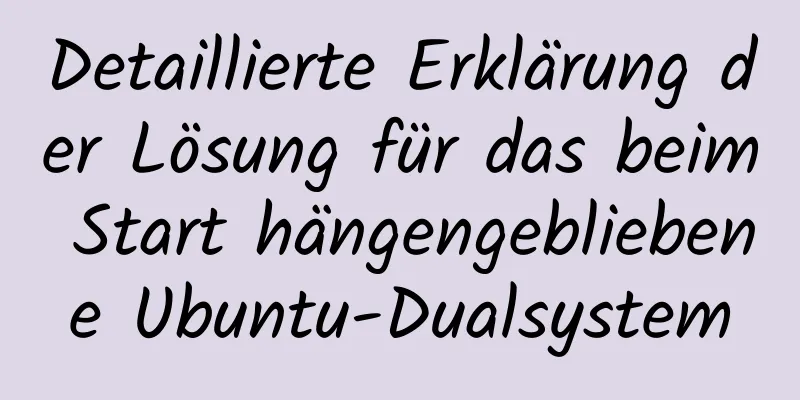 Detaillierte Erklärung der Lösung für das beim Start hängengebliebene Ubuntu-Dualsystem