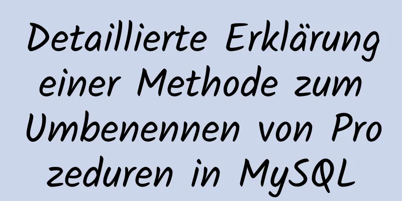 Detaillierte Erklärung einer Methode zum Umbenennen von Prozeduren in MySQL