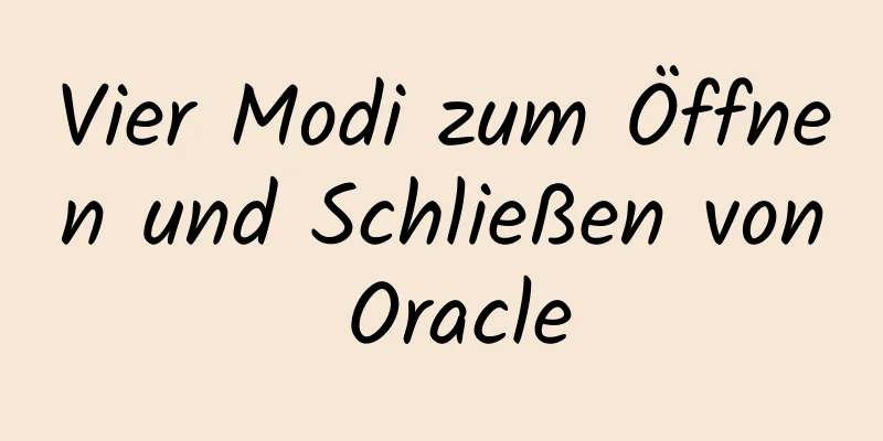 Vier Modi zum Öffnen und Schließen von Oracle