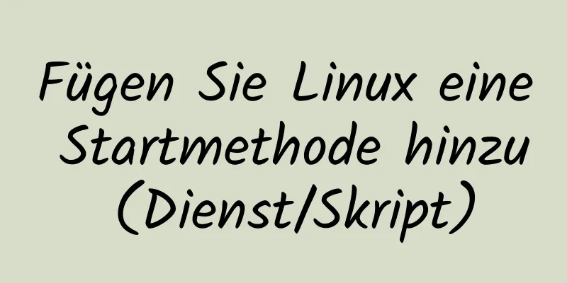 Fügen Sie Linux eine Startmethode hinzu (Dienst/Skript)