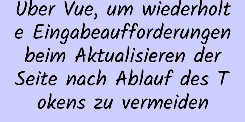 Über Vue, um wiederholte Eingabeaufforderungen beim Aktualisieren der Seite nach Ablauf des Tokens zu vermeiden