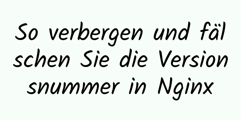 So verbergen und fälschen Sie die Versionsnummer in Nginx