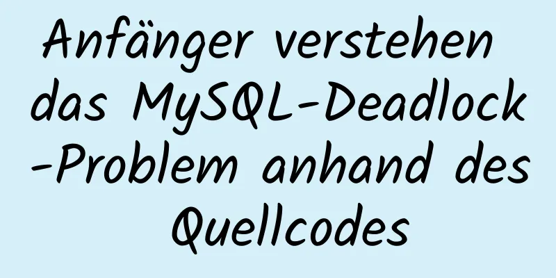 Anfänger verstehen das MySQL-Deadlock-Problem anhand des Quellcodes