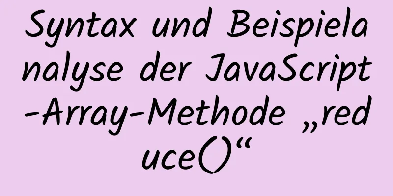 Syntax und Beispielanalyse der JavaScript-Array-Methode „reduce()“