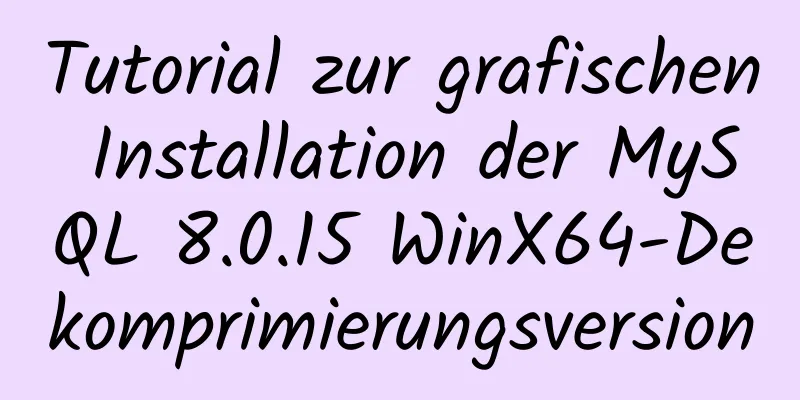 Tutorial zur grafischen Installation der MySQL 8.0.15 WinX64-Dekomprimierungsversion