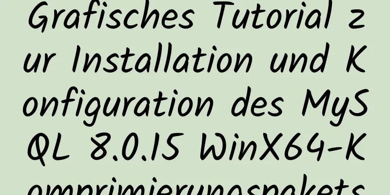 Grafisches Tutorial zur Installation und Konfiguration des MySQL 8.0.15 WinX64-Komprimierungspakets