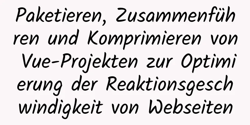 Paketieren, Zusammenführen und Komprimieren von Vue-Projekten zur Optimierung der Reaktionsgeschwindigkeit von Webseiten