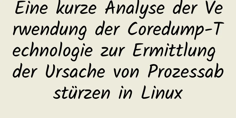 Eine kurze Analyse der Verwendung der Coredump-Technologie zur Ermittlung der Ursache von Prozessabstürzen in Linux