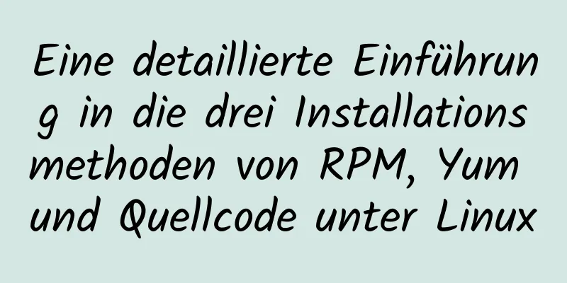 Eine detaillierte Einführung in die drei Installationsmethoden von RPM, Yum und Quellcode unter Linux