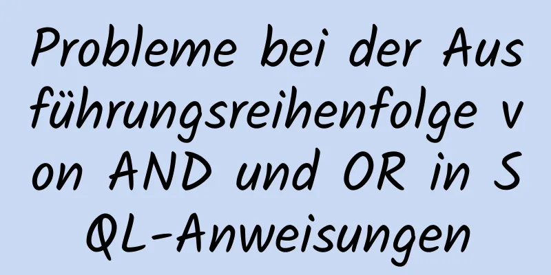 Probleme bei der Ausführungsreihenfolge von AND und OR in SQL-Anweisungen