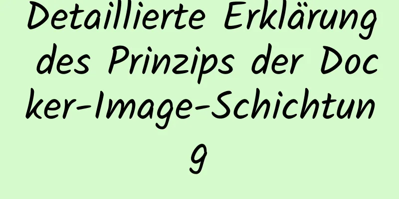 Detaillierte Erklärung des Prinzips der Docker-Image-Schichtung