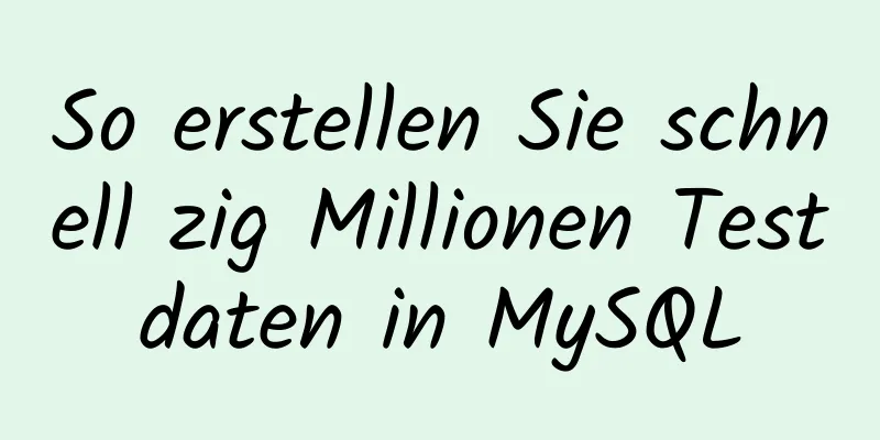 So erstellen Sie schnell zig Millionen Testdaten in MySQL