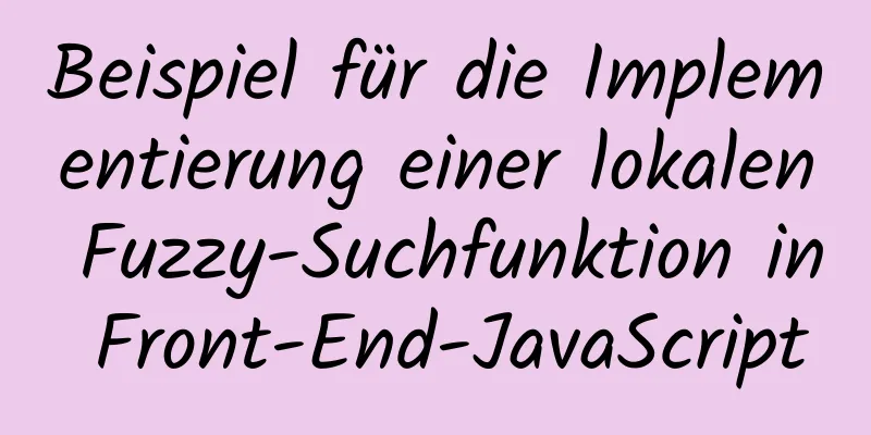 Beispiel für die Implementierung einer lokalen Fuzzy-Suchfunktion in Front-End-JavaScript