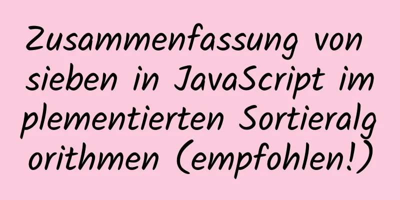 Zusammenfassung von sieben in JavaScript implementierten Sortieralgorithmen (empfohlen!)