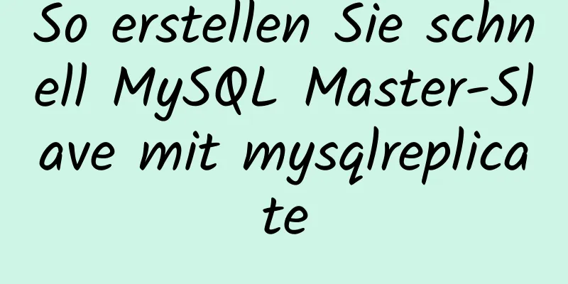 So erstellen Sie schnell MySQL Master-Slave mit mysqlreplicate