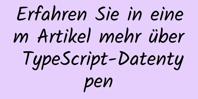 Erfahren Sie in einem Artikel mehr über TypeScript-Datentypen