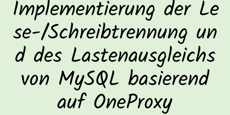 Implementierung der Lese-/Schreibtrennung und des Lastenausgleichs von MySQL basierend auf OneProxy