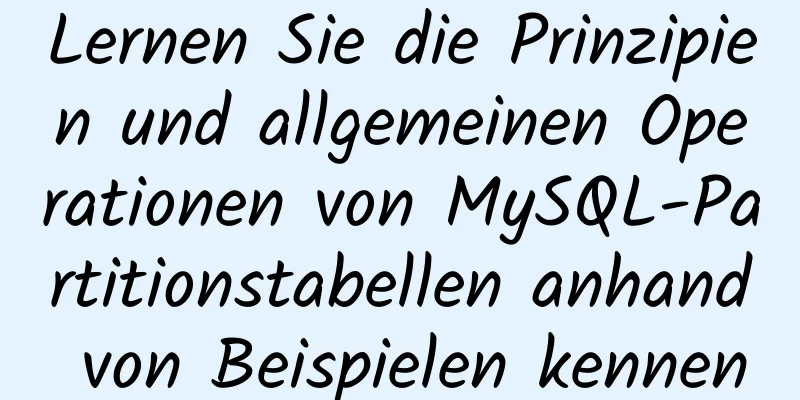 Lernen Sie die Prinzipien und allgemeinen Operationen von MySQL-Partitionstabellen anhand von Beispielen kennen