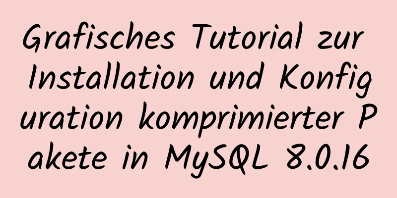 Grafisches Tutorial zur Installation und Konfiguration komprimierter Pakete in MySQL 8.0.16