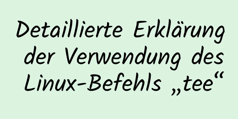 Detaillierte Erklärung der Verwendung des Linux-Befehls „tee“