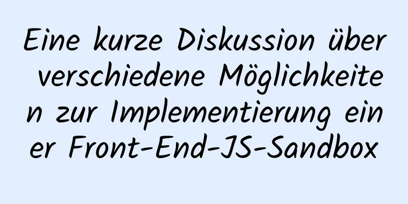 Eine kurze Diskussion über verschiedene Möglichkeiten zur Implementierung einer Front-End-JS-Sandbox