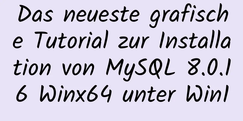 Das neueste grafische Tutorial zur Installation von MySQL 8.0.16 Winx64 unter Win10