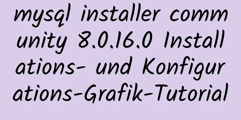 mysql installer community 8.0.16.0 Installations- und Konfigurations-Grafik-Tutorial