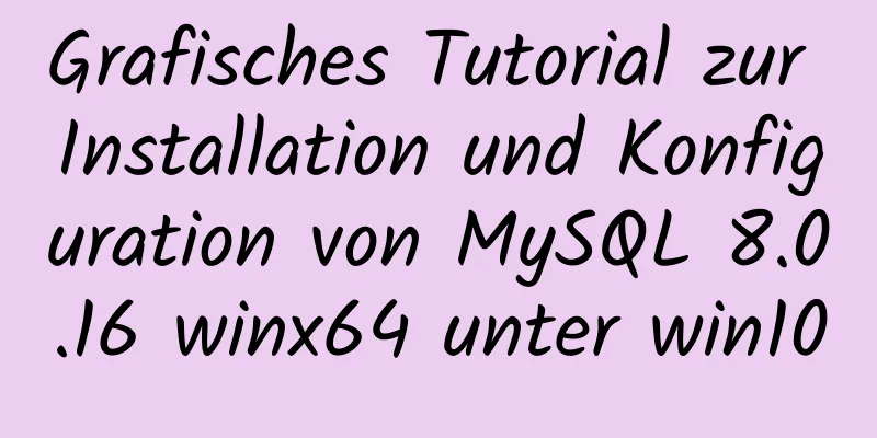 Grafisches Tutorial zur Installation und Konfiguration von MySQL 8.0.16 winx64 unter win10