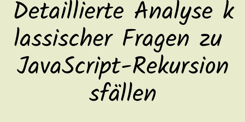 Detaillierte Analyse klassischer Fragen zu JavaScript-Rekursionsfällen