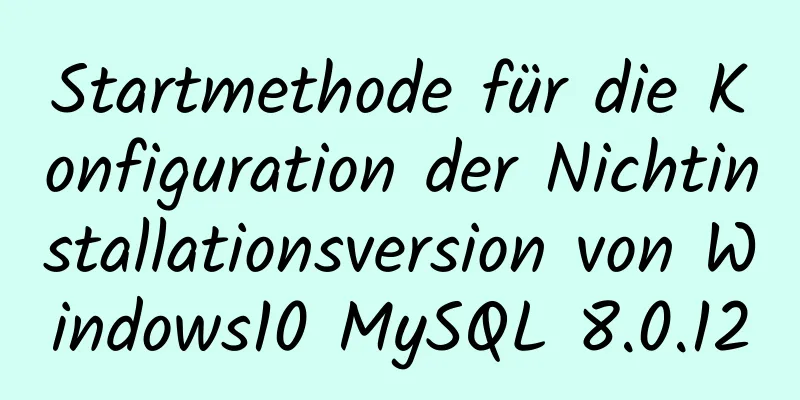 Startmethode für die Konfiguration der Nichtinstallationsversion von Windows10 MySQL 8.0.12