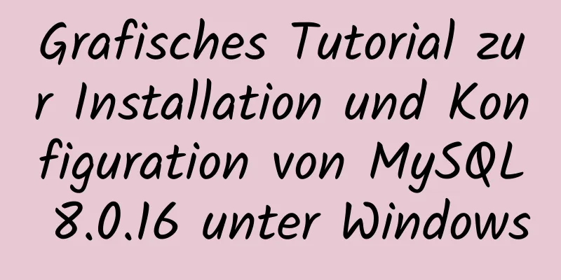 Grafisches Tutorial zur Installation und Konfiguration von MySQL 8.0.16 unter Windows