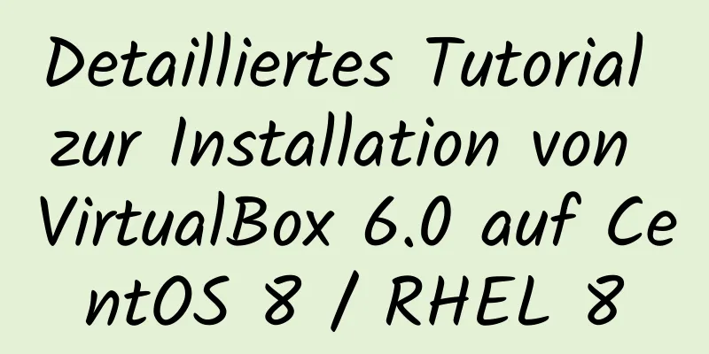 Detailliertes Tutorial zur Installation von VirtualBox 6.0 auf CentOS 8 / RHEL 8