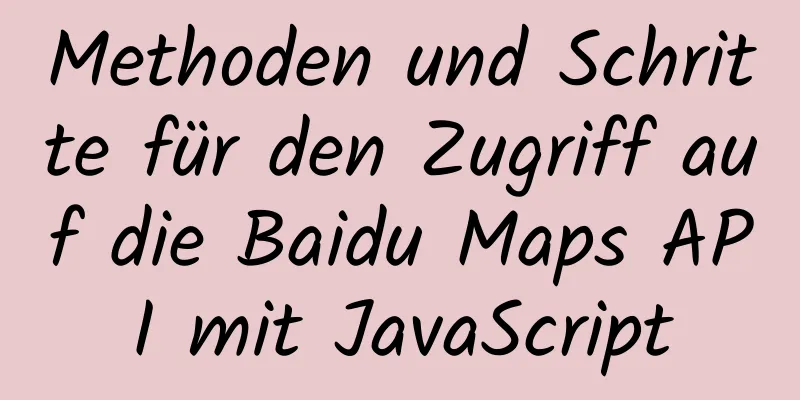 Methoden und Schritte für den Zugriff auf die Baidu Maps API mit JavaScript