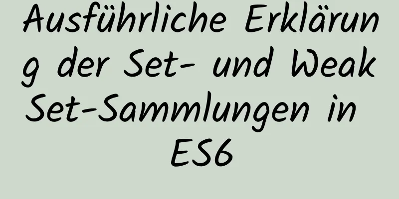 Ausführliche Erklärung der Set- und WeakSet-Sammlungen in ES6