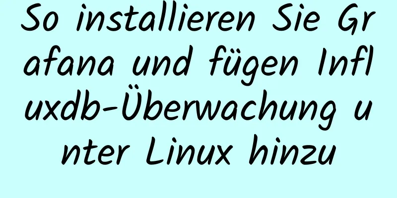 So installieren Sie Grafana und fügen Influxdb-Überwachung unter Linux hinzu