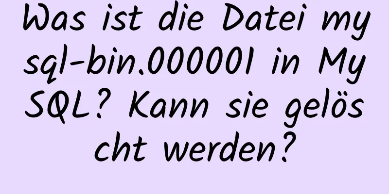 Was ist die Datei mysql-bin.000001 in MySQL? Kann sie gelöscht werden?