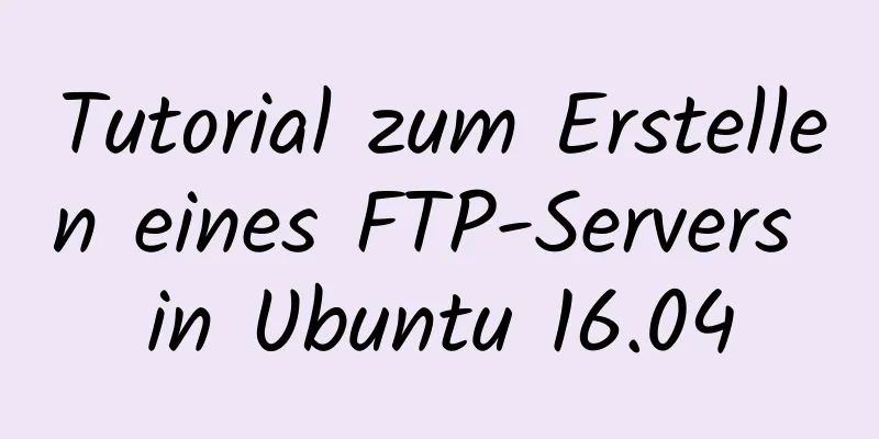 Tutorial zum Erstellen eines FTP-Servers in Ubuntu 16.04