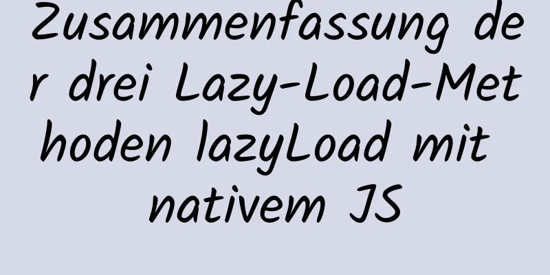 Zusammenfassung der drei Lazy-Load-Methoden lazyLoad mit nativem JS