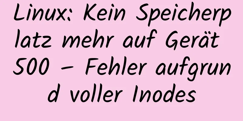 Linux: Kein Speicherplatz mehr auf Gerät 500 – Fehler aufgrund voller Inodes