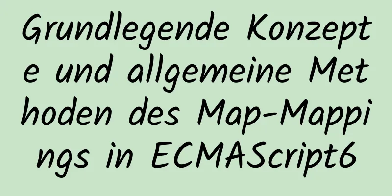 Grundlegende Konzepte und allgemeine Methoden des Map-Mappings in ECMAScript6