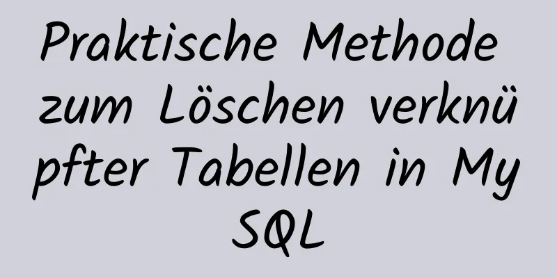 Praktische Methode zum Löschen verknüpfter Tabellen in MySQL