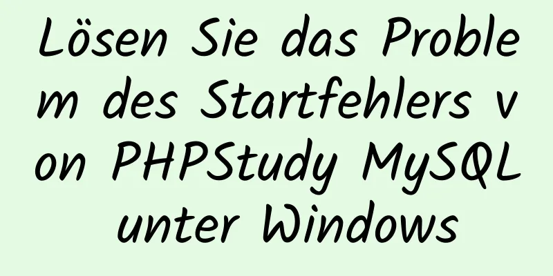 Lösen Sie das Problem des Startfehlers von PHPStudy MySQL unter Windows